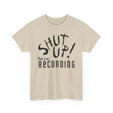 Shut Up! We're RECORDING - Unisex Heavy Cotton Tee - Casual Comfort for Every Occasion, Everyday Wear, Gift for Friends, Summer Essential, Unisex Fashion Tee