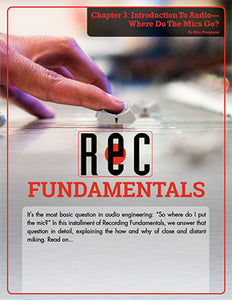 Recording Fundamentals Chapter 3: Introduction To Audio—Where Do The Mics Go?