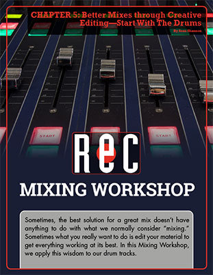 Mixing Workshop Chapter 5: Better Mixes through Creative Editing—Start With The Drums