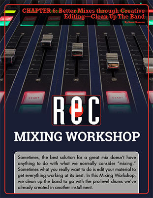 Mixing Workshop Chapter 6: Better Mixes through Creative Editing—Clean Up The Band