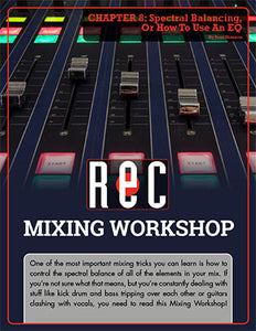 Mixing Workshop Chapter 8: Spectral Balancing, Or How To Use An EQ